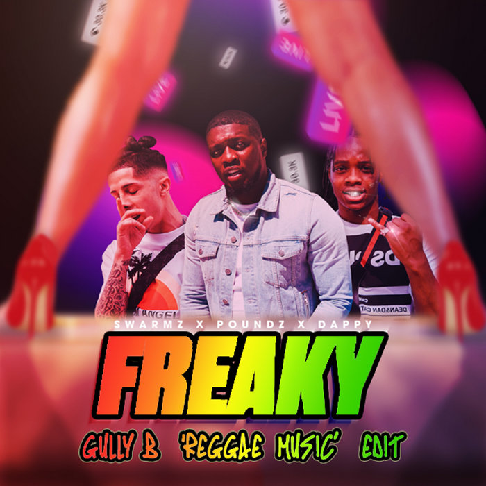 Swarmz Ft. Dappy & Poundz - Freaky (Gully B 'Reggae Music' Edit) | Gully B