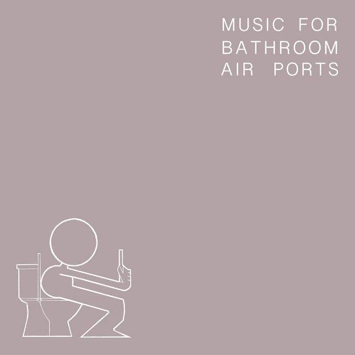 Music For Bathroom Air Ports UPLOADER HOSS Records