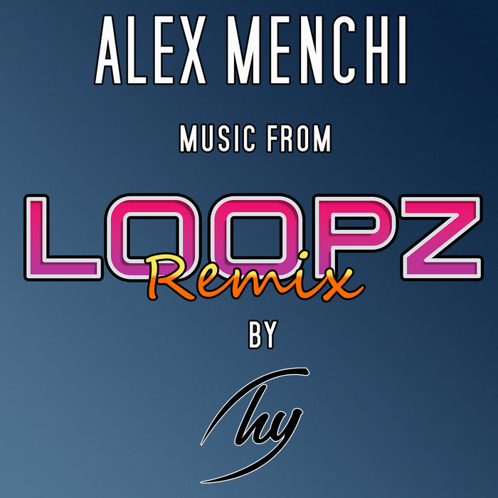 Loopz Remix | Alex Menchi