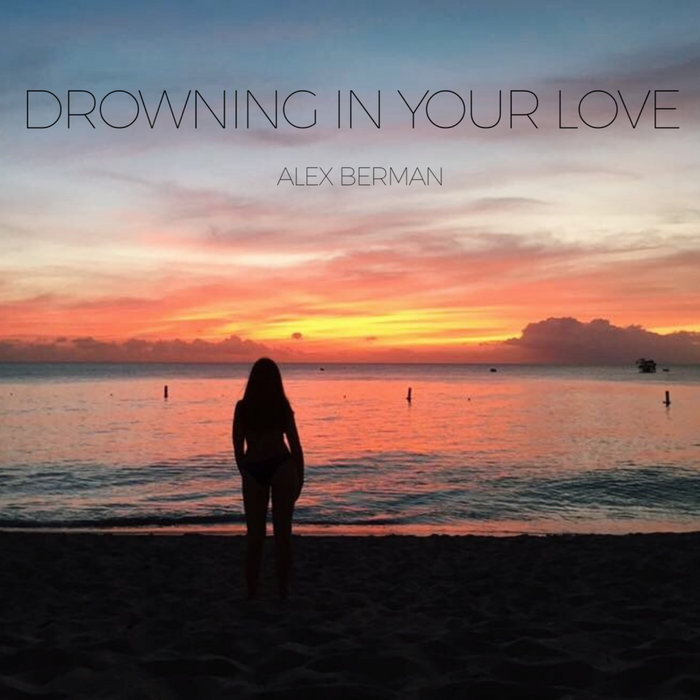 Drowning In Your Love Alex Berman