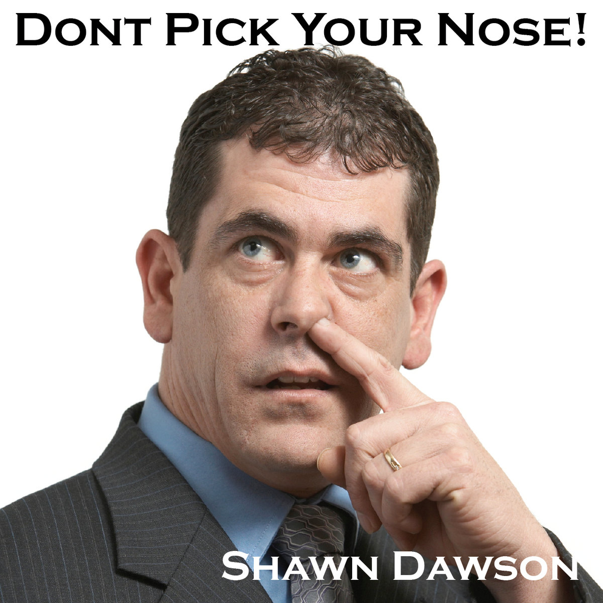 Don't Pick Your Nose Shawn Dawson