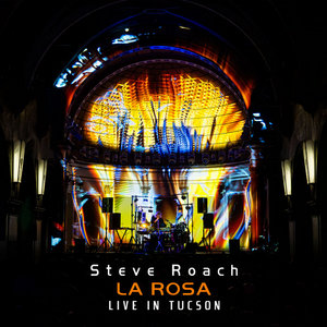 Steve Roach — Steve Roach - LA ROSA - Live in Tucson