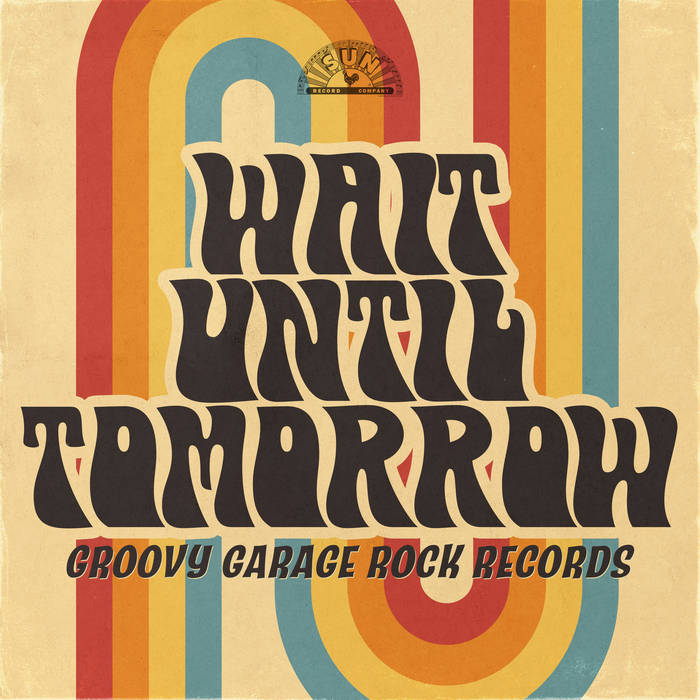 Wait Until Tomorrow: Groovy Garage Rock Records | Sun Records