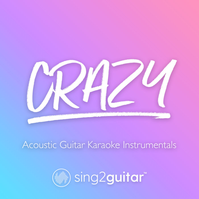 Crazy (Acoustic Guitar Karaoke Instrumentals) Sing2Guitar