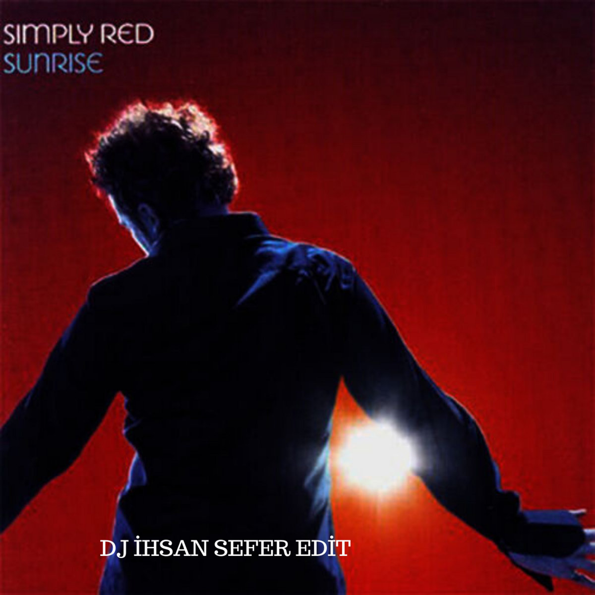 SIMPLY RED -  SUNRISE ( DJ İHSAN SEFER EDİT )