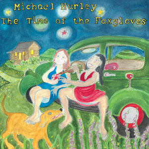 Michael Hurley — The Time of the Foxgloves
