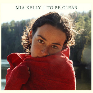 Mia Kelly — To Be Clear