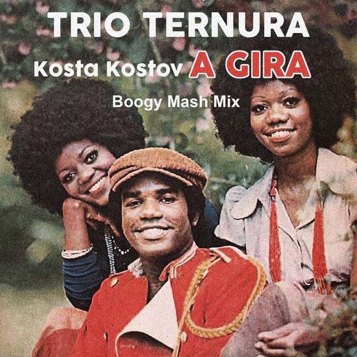 Trio Ternura - A Gira (Kosta Kostov Boogy Mash Mix) | Kosta Kostov