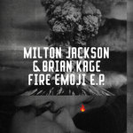 Milton Jackson & Brian Kage - Fire Emoji EP