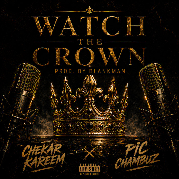 Chekar Kareem and PIC Chambuz "Watch The Crown" cover