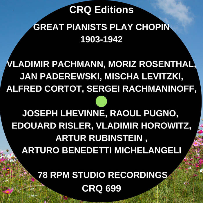 CRQ 699 GREAT PIANISTS PLAY CHOPIN 1903 - 1942: PACHMANN