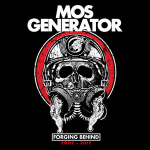 Mos Generator — Forging Behind 2002 - 2012