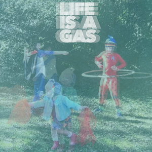 Life Is a Gas cover