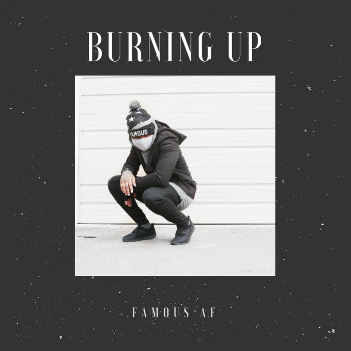 Burning up Famous AF