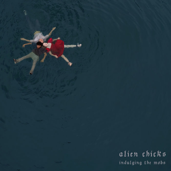 Alien Chicks - Indulging The Mobs