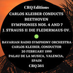 CRQ 564 CARLOS KLEIBER CONDUCTS BEETHOVEN SYMPHONIES 4 AND 7 PLUS J. STRAUSS II LIVE IN SPAIN 20 02 1999