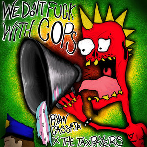 We Don’t Fuck With CopsRyan Cassata x The Taxpayers cover
