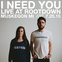 I Need You (Live at Rootdown 7.25.15) cover art