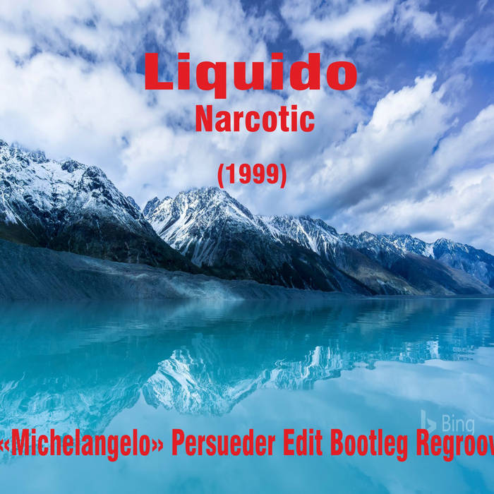 Liquido - Narcotic (E. «Michelangelo» Persueder Edit Bootleg.