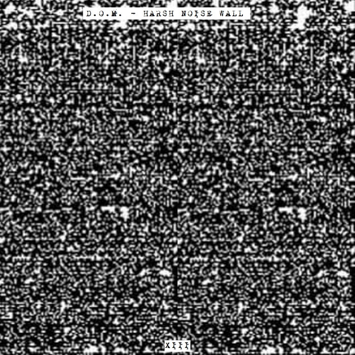 Harsh Noise Wall | D.O.M.