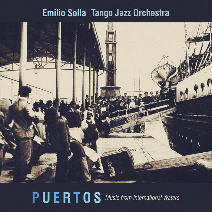 Puertos: Music from International Waters
von Emilio Solla Tango Jazz Orchestra (2019)