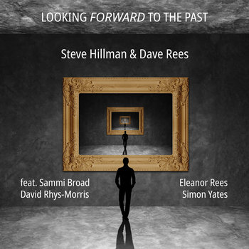 Looking Forward To The Past Steve Hillman & Dave Rees