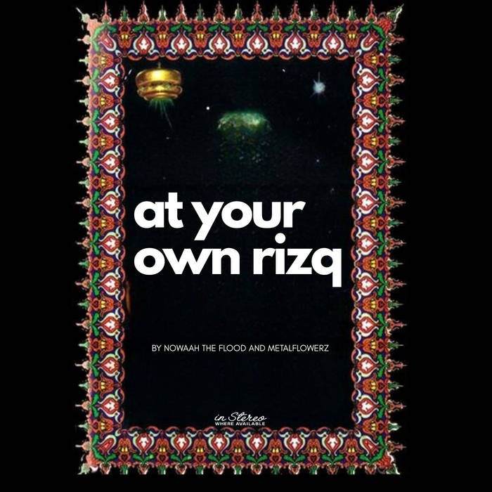 at your own rizq | METALFLOWERZ x NOWAAH THE FLOOD | METALFLOWERZ