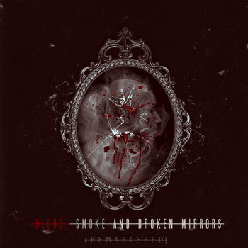 cracked mirrors and cigarette smoke Blood, Broken (2019 Remastered Version) Ron, I didn't Even Know