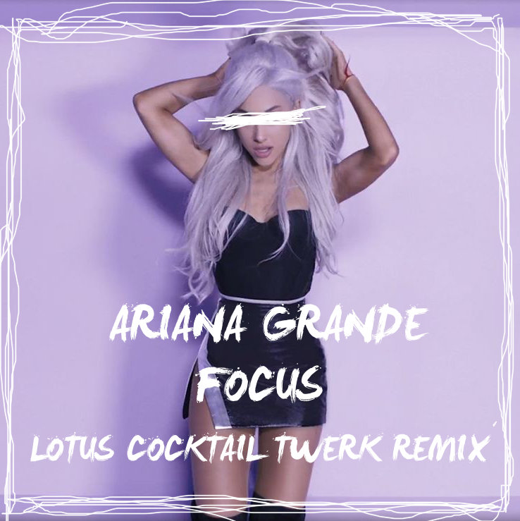 Ariana Grande - Focus (Lotus cocktail twerk remix) | LOTUS COCKTAIL