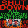 SHUT DOWN ALL WEAPON FACTORY