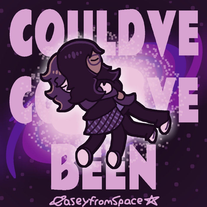 Couldve Couldve Been | caseyfromspace