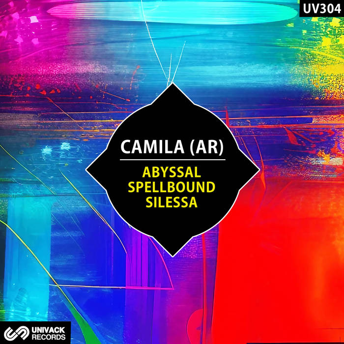 CAMILA (AR) - Abyssal / Spellbound / Silessa EP [Univack]