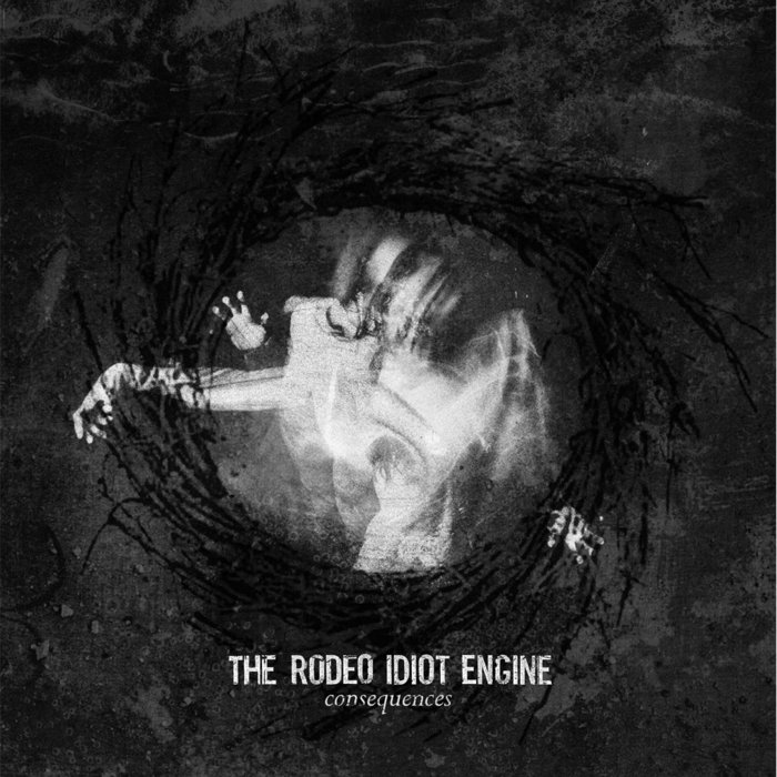 Consequences | The Rodeo Idiot Engine | Throatruiner Records