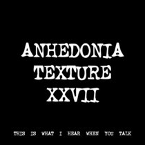 ANHEDONIA TEXTURE XXVII [TF00388] [FREE] cover art