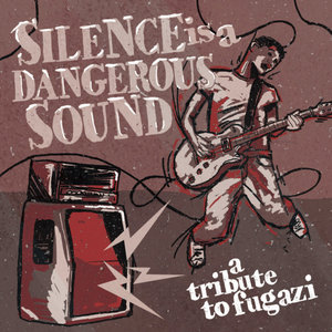 SILENCE IS A DANGEROUS SOUND: a tribute to Fugazi cover