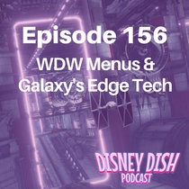 Episode 156: WDW Menus and Galaxy's Edge Technology cover art