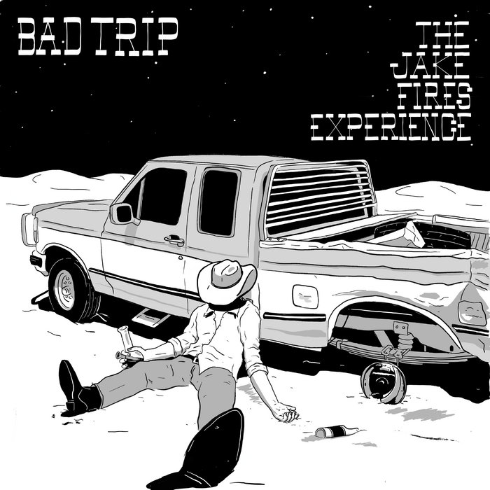 Bad trip The Jake Fires Experience