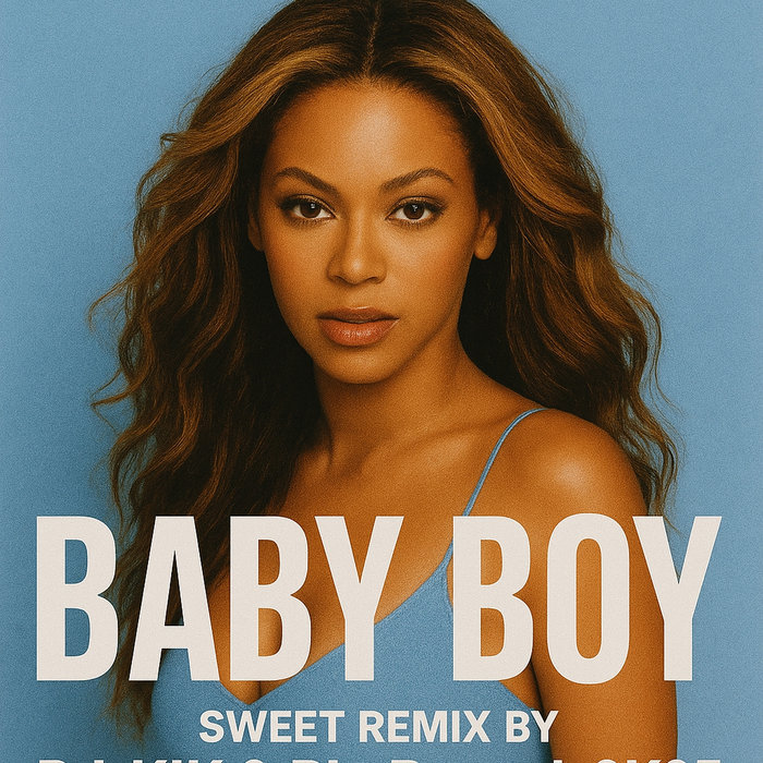 Beyoncé - Baby Boy (Sweet Remix by DJ_KIK & RLP Rework 2K25) | DJ_KIK ...