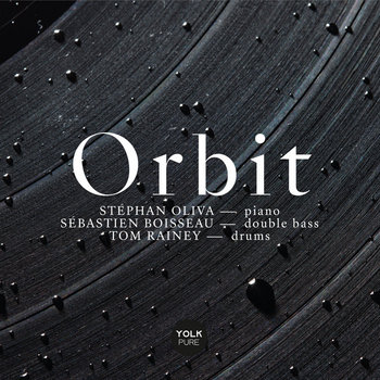 ORBIT | Stephan Oliva, Sebastien Boisseau, Tom Rainey | Yolk Records