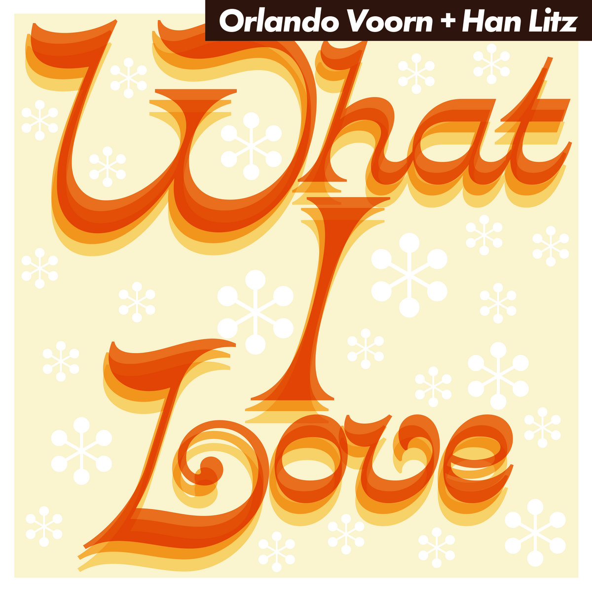 WHAT I LOVE | ORLANDO VOORN + HAN LITZ | UNIVERSO POSITIVO RECORDS