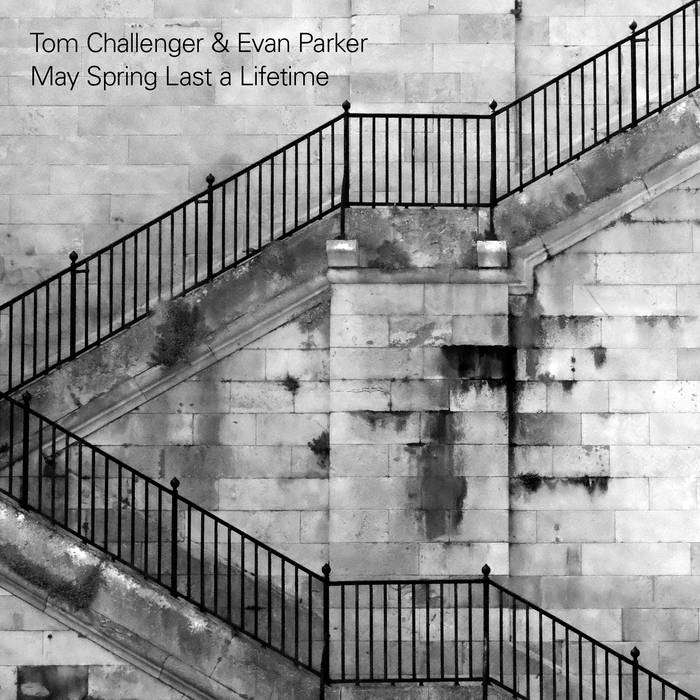 May Spring Last a Lifetime | Tom Challenger & Evan Parker | False