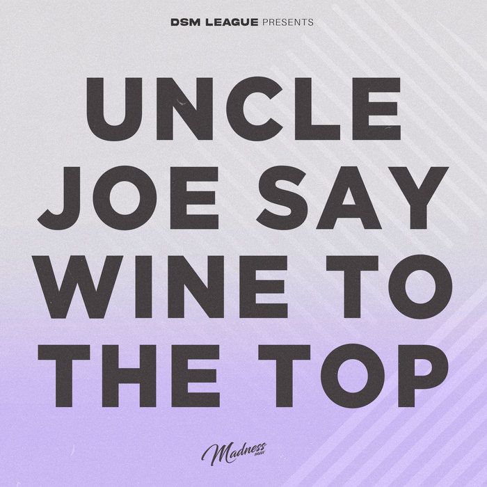 Uncle Joe Say Wine To The Top Dsm League Flip Madness Muv, Vybz