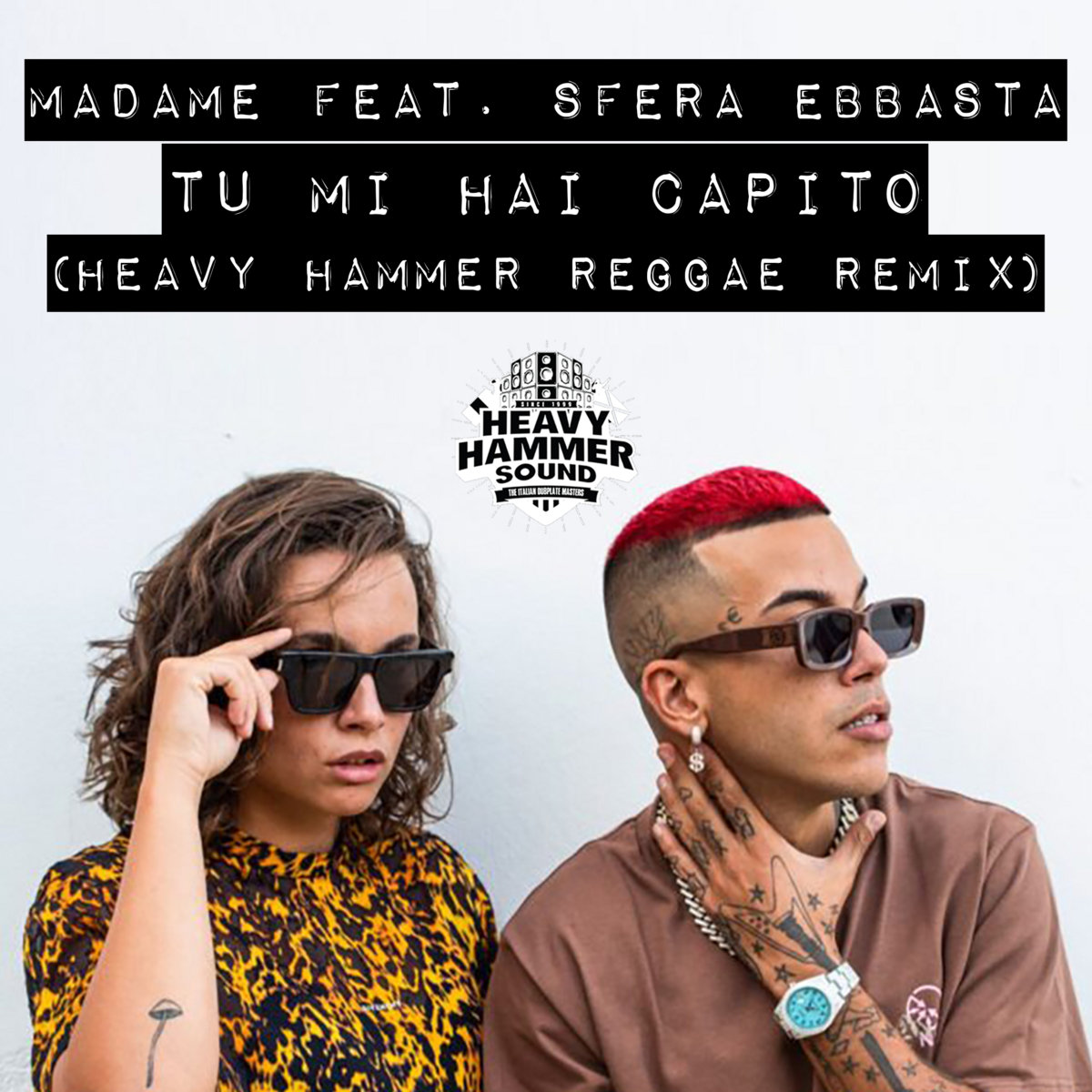 Madame feat. Sfera Ebbasta - Tu mi hai capito HEAVY HAMMER REGGAE REMIX