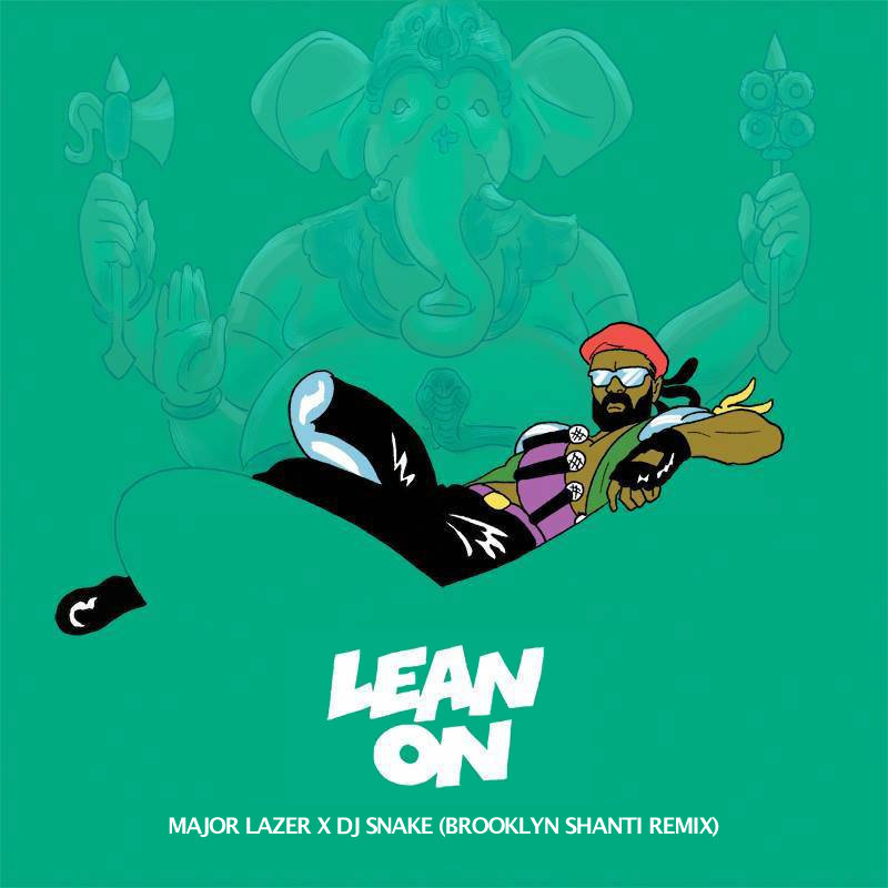 Lean On (Brooklyn Shanti Remix) | Major Lazer x DJ Snake ft. MØ