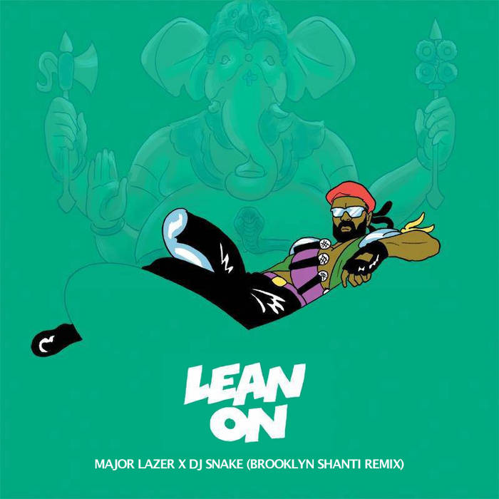 Lean On (Brooklyn Shanti Remix) | Major Lazer x DJ Snake ft. MØ