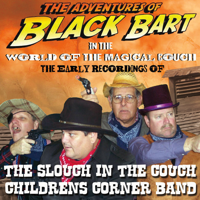 Slouch Band The Adventures of Black Bart - in the World of the Magical Couch - the ...