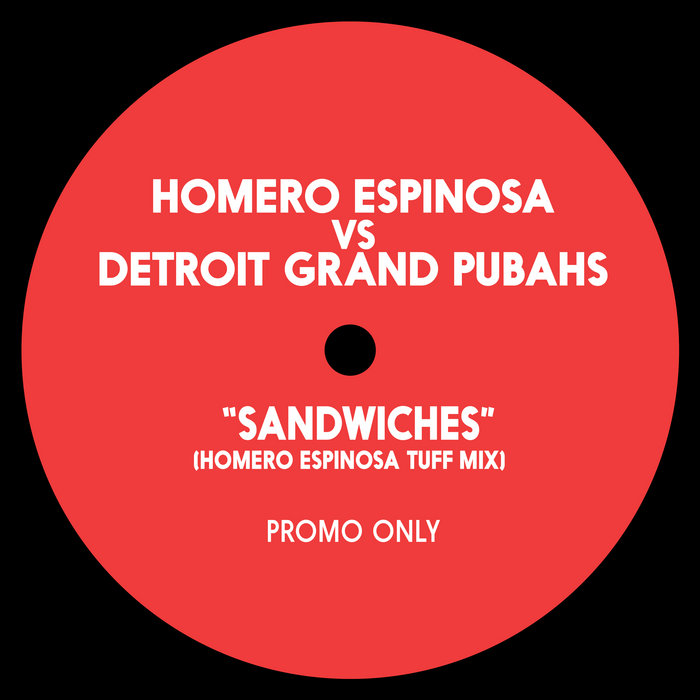 Sandwiches (Homero Espinosa Tuff Mix) Detroit Grand Pubahs Homero