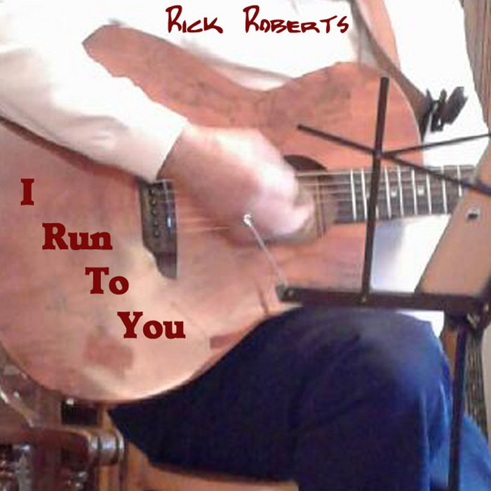 I Run To You | Rick Roberts