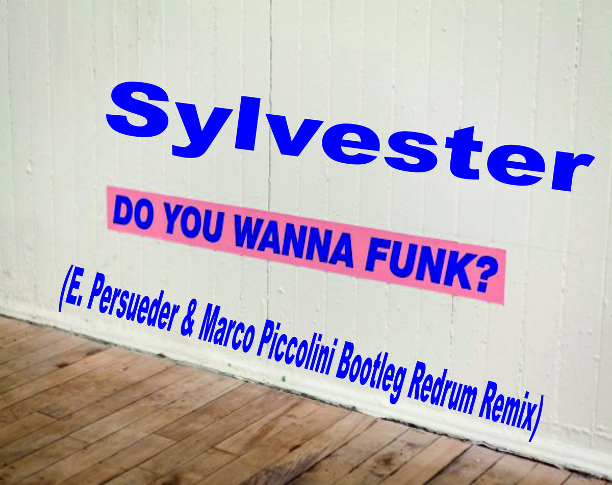 Sylvester Do You Wanna Funk E Persueder Marco Piccolini Bootleg Sylvester do you wanna funk e persueder marco piccolini bootleg