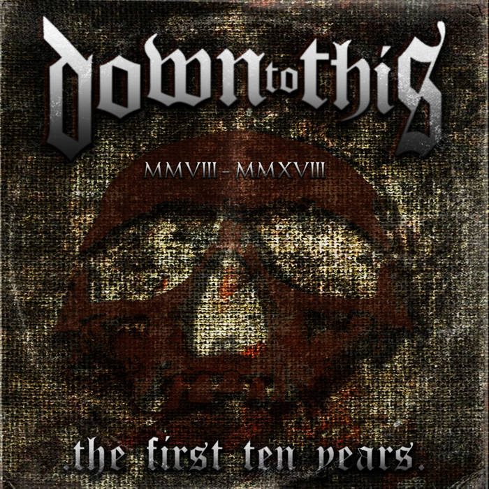 Down To This The First Ten Years Discography Down To This